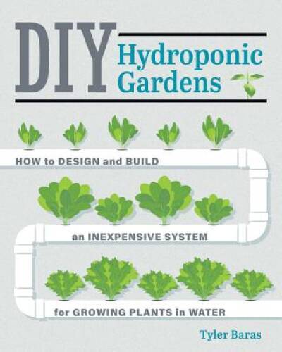 DIY Hydroponic Gardens: How to Design and Build an Inexpensive System for – GOOD
