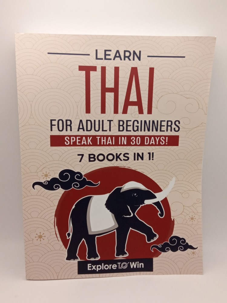 LEARN THAI FOR ADULT BEGINNERS: 7 BOOKS IN 1: SPEAK THAI IN 30 DAYS SHIPS FREE