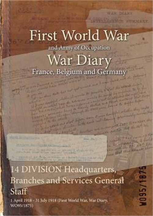 14 DIVISION Headquarters, Branches and Services General Staff: 1 April 1918 – 31