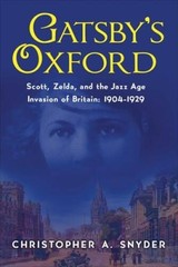Gatsby’s Oxford: Scott, Zelda, and the Jazz Age Invasion of Britai – VERY GOOD