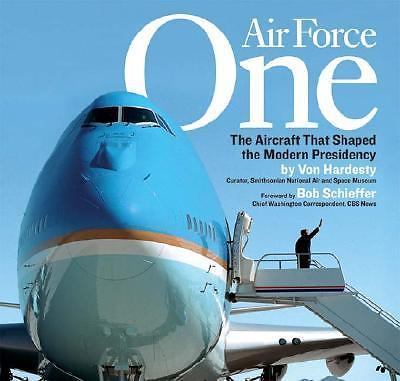 Air Force One: The Aircraft That Shaped the Modern Presidency by Von Hardesty