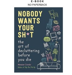 Nobody Wants Your Sh*t: The Art of Declutte, Messie Condo 2023