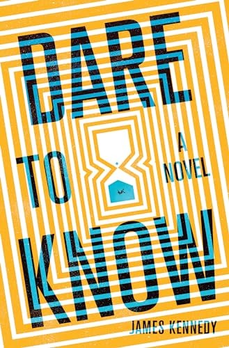 Dare to Know: A Novel by Kennedy, James