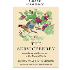 The Serviceberry: Abundance and Reciprocity in th, Robin Wall Kimmerer 2024