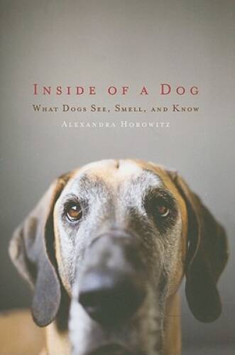 Inside of a Dog: What Dogs See, Smell, and Know – Hardcover – GOOD