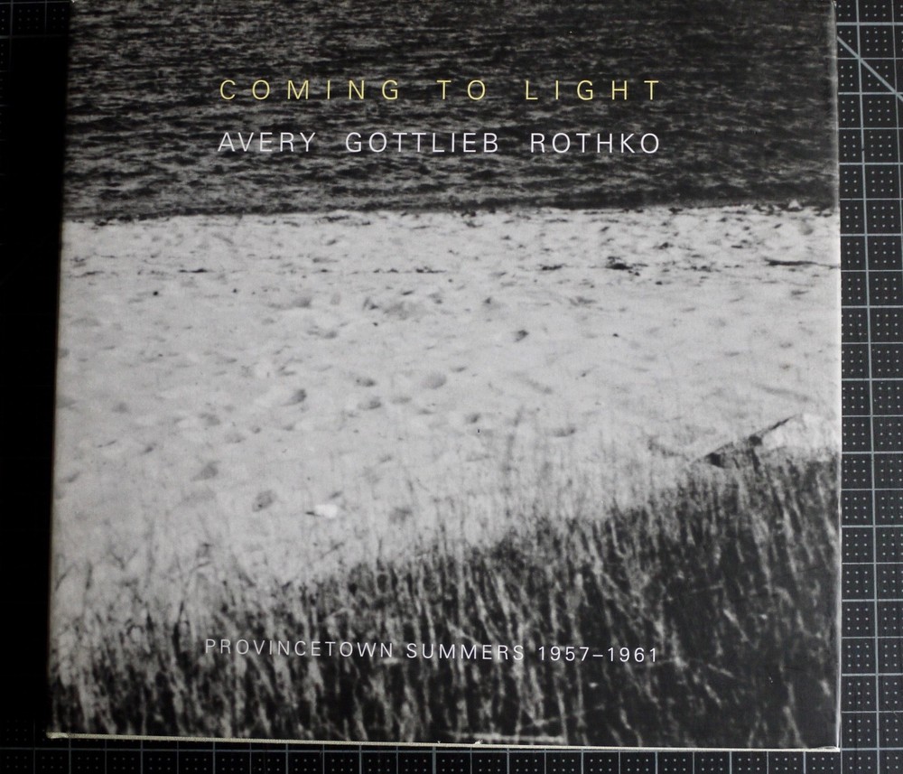 Coming to Light: Avery Gottlieb Rothko: Provincetown Summers 1957-1961 by Avery