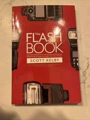 The Flash Book: How To Fall Hopelessly In Love W/ Your Flash By S. Kelby SC New