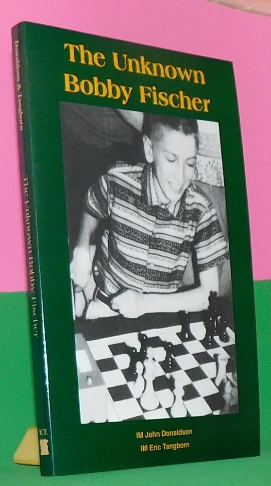 The Unknown Bobby Fischer by John Donaldson & Eric Tangborn (Chess Book)