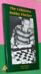 The Unknown Bobby Fischer by John Donaldson & Eric Tangborn (Chess Book)