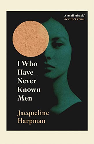 I Who Have Never Known Men by JACQUELINE HARPMAN NEW Paperback