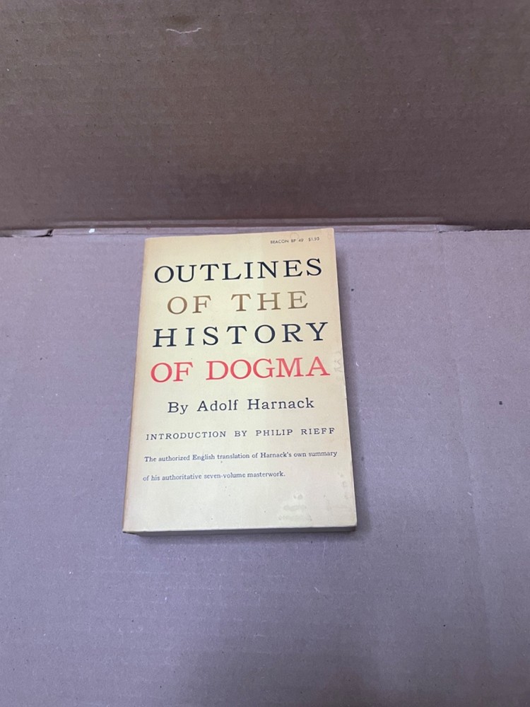 OUTLINES OF THE HISTORY OF DOGMA – ADOLF HARNACK – BEACON PRESS – 1957