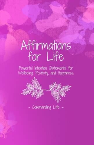 Affirmations for Life: Powerful Intention Statements for Wellbeing, Posit – GOOD