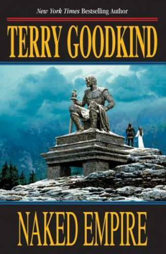 Naked Empire (Sword of Truth) – Hardcover By Goodkind, Terry – GOOD