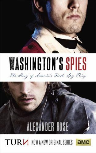Washington’s Spies: The Story of America’s First Spy Ring by Rose, Alexander