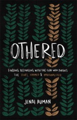 Othered: Finding Belonging with the God Who Pursues the Hurt, Harmed, and – GOOD