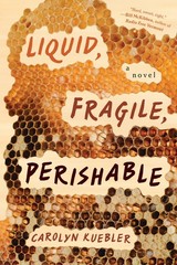 Liquid, Fragile, Perishable by Kuebler