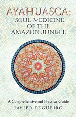 Ayahuasca: Soul Medicine of the Amazon Jungle: A Comprehensive and Practical…