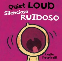 Quiet Loud / Silencioso ruidoso:; A P- 0763699764, board book, Leslie Patricelli