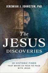 The Jesus Discoveries : 10 Historic Finds That Bring Us Face-To-Face with Jesus