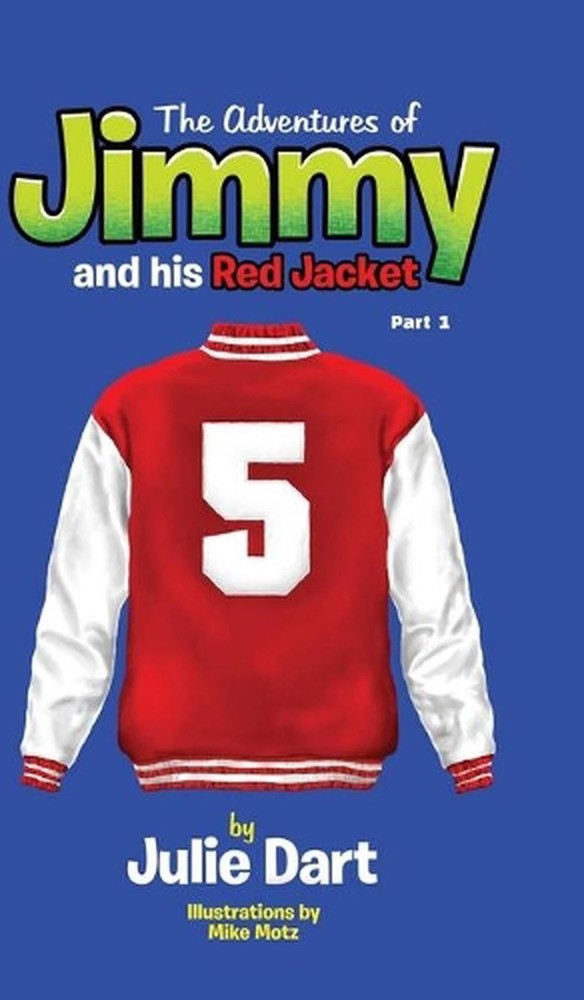The Adventures of Jimmy and his Red Jacket: Part 1 by Julie Dart Hardcover Book