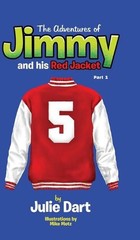 The Adventures of Jimmy and his Red Jacket: Part 1 by Julie Dart Hardcover Book