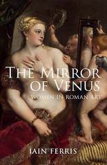 The Mirror of Venus: Women in Roman Art – hardcover Ferris, Iain