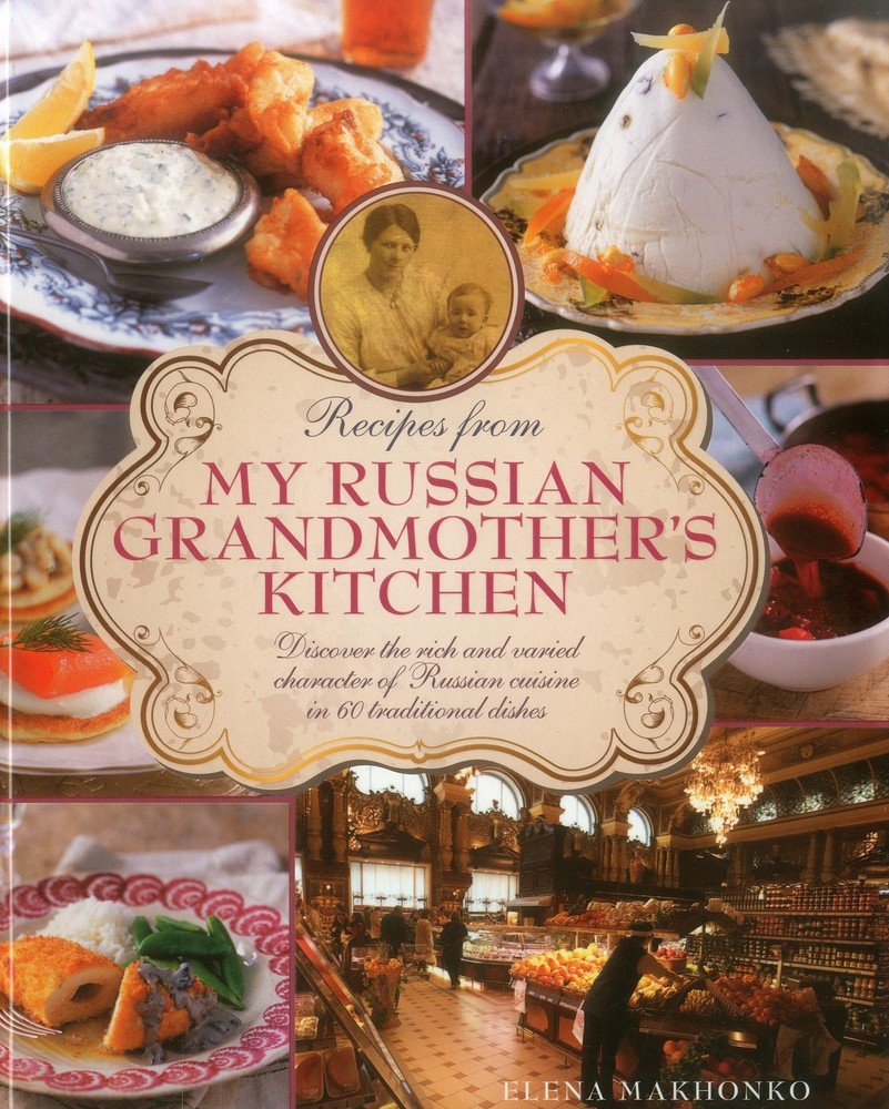 Recipes from My Russian Grandmother’s Kitchen: Discover the rich and varied …