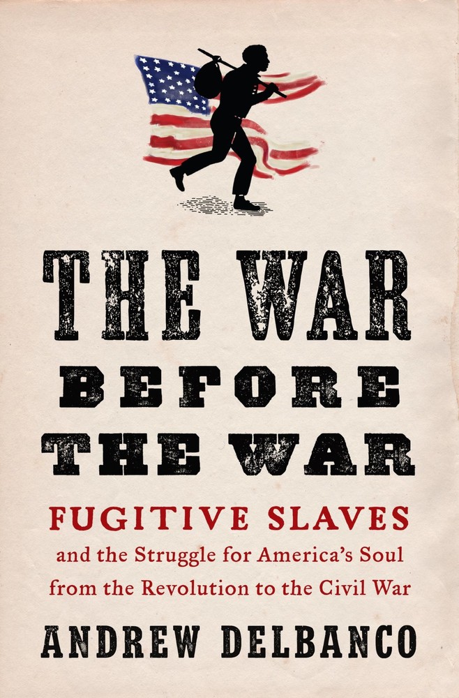 The War Before the War: Fugitive Slaves and the Struggle for America’s Soul …