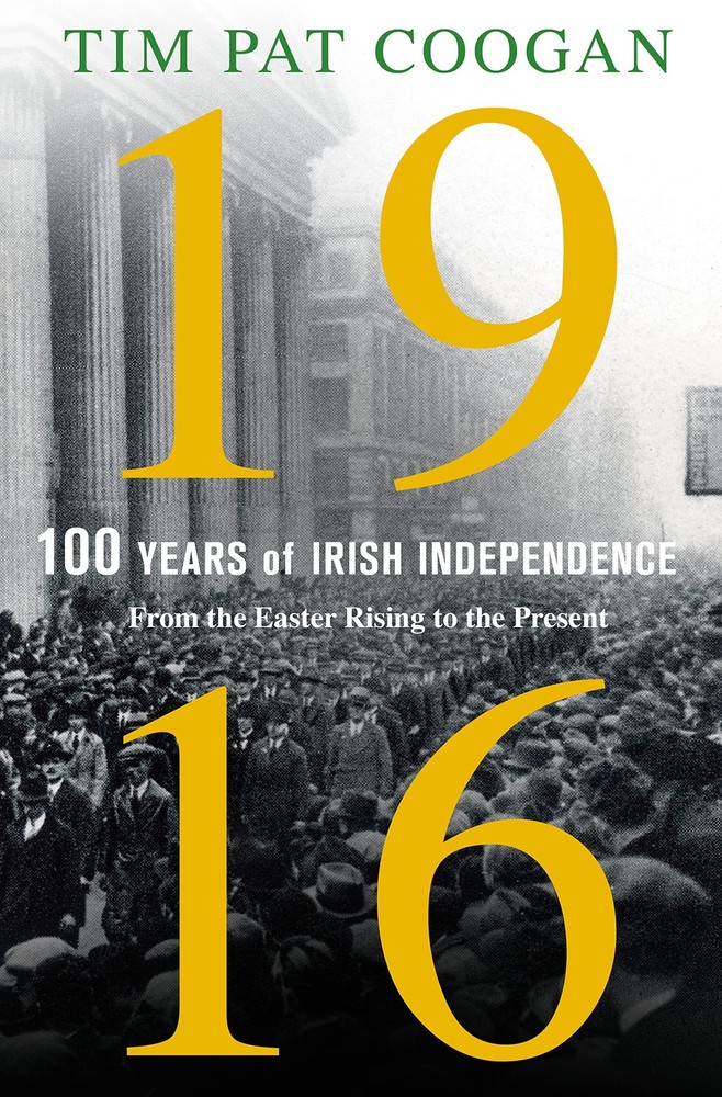 1916: One Hundred Years of Irish Independence: From the Easter Rising to the…
