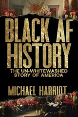 Black Af History : The Un-Whitewashed Story of America, Hardcover by Harriot,…