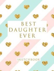 Best Daughter Ever: Blank Sketchbook, 85 x 11 inches, Sketch, Draw an – GOOD