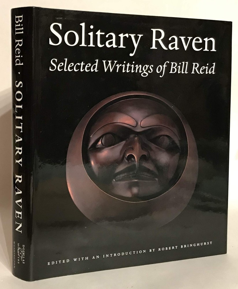 Solitary Raven: the Selected Writings of Bill Reid – hardcover William; Brin…
