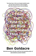 I Think You’ll Find It’s a Bit More Complicated Than That – paperback Go…