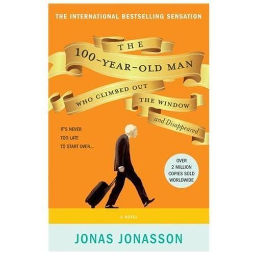 100-Year-Old Man Who Climbed Out the Window and Disappeared by Jonas Jonasson