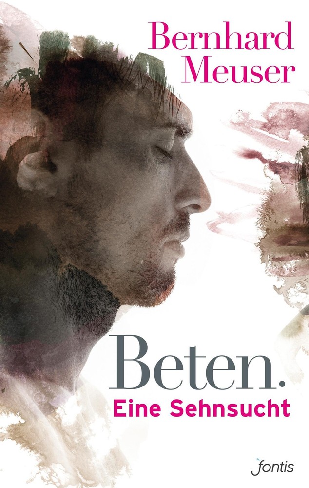 Beten: Eine Sehnsucht, Bernhard Meuser