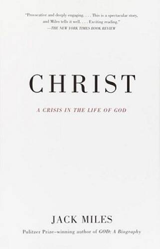 Christ: A Crisis in the Life of God – Paperback By Miles, Jack – GOOD