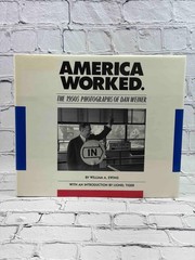 America Worked: The 1950s Photographs of Dan Weiner by William A. Ewing, Illus.