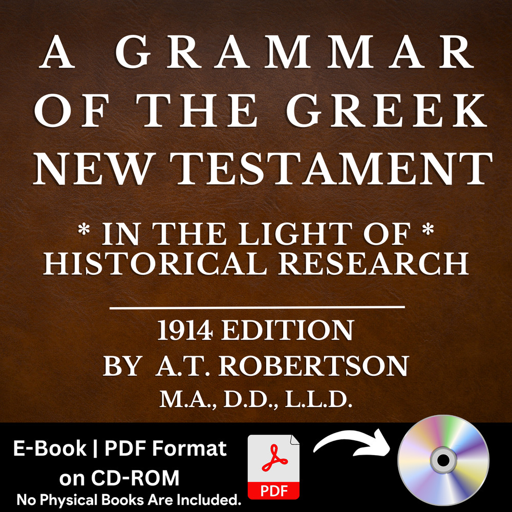 A Grammar of the Greek New Testament by A.T. Robertson (1914) E-Book on CD-ROM