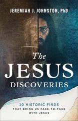 The Jesus Discoveries: 10 Historic Finds That Bring Us Face-To-Face with Jesus