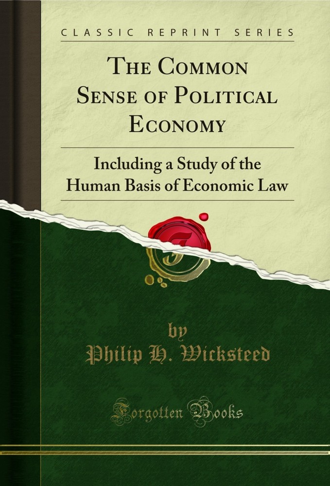 The Common Sense of Political Economy (Classic Reprint)