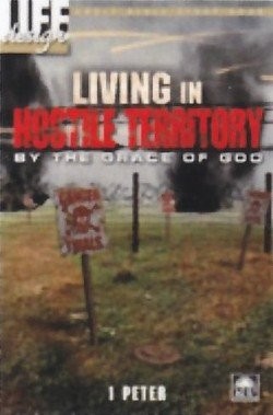 LIVING IN HOSTILE TERRITORY BY THE GRACE OF GOD (LIFE By Regular Baptist Press
