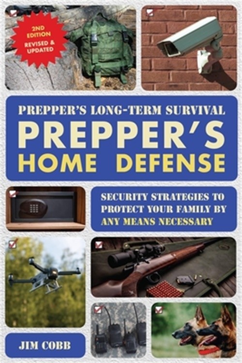 Prepper’s Long-Term Survival: Prepper’s Home Defense: Security Strategies to Pro