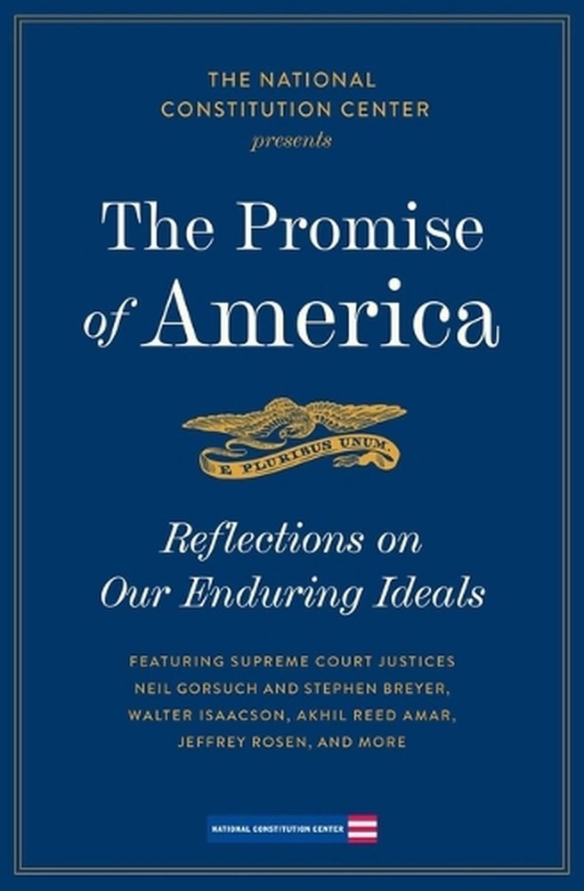 The Promise of America: Reflections on Our Enduring Ideals by National Constitut