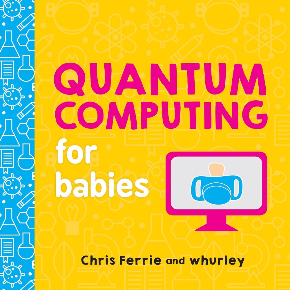 Quantum Computing for Babies: A Programming and Coding Math Book for Little …