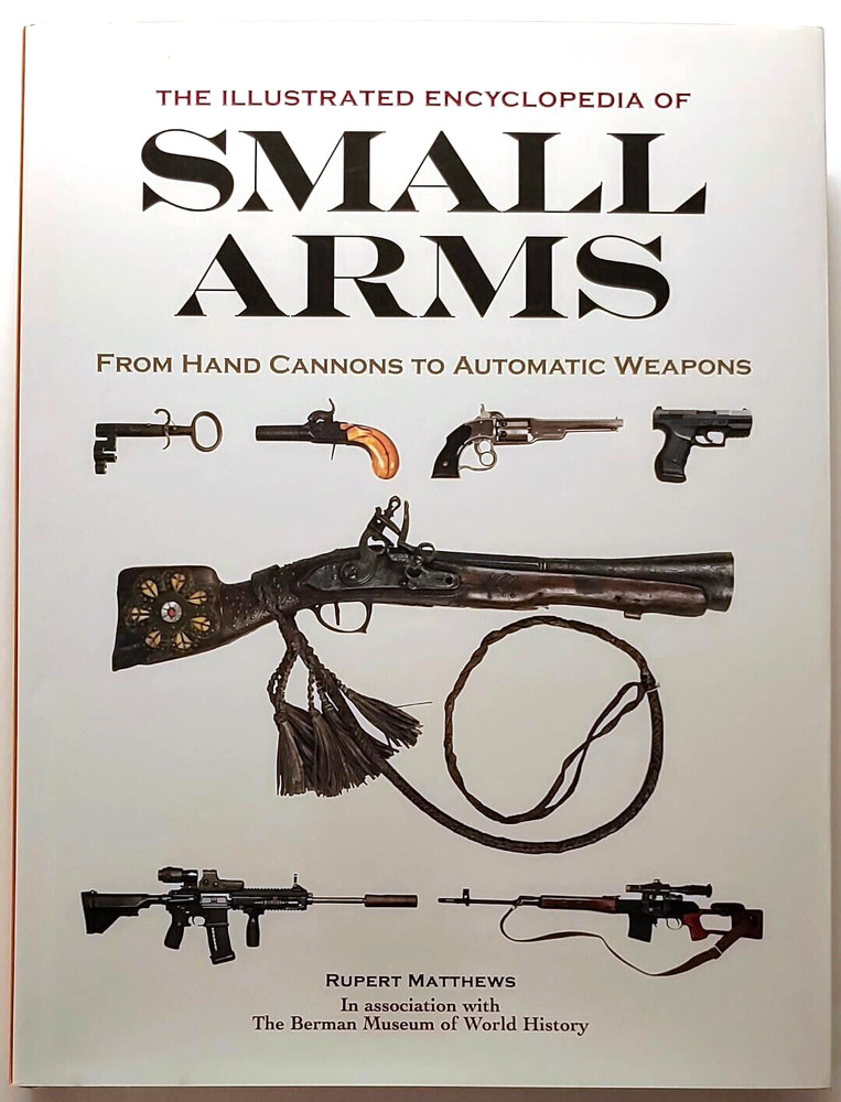 Illustrated Encyclopedia of Small Arms by Rupert Matthews 2014 1st Edition HC