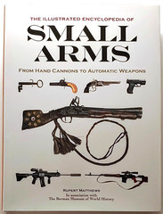 Illustrated Encyclopedia of Small Arms by Rupert Matthews 2014 1st Edition HC