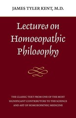 Lectures on Homeopathic Philosophy – paperback Kent, James Tyler