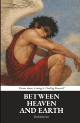 Between Heaven And Earth: Poems about Losing & Finding Yourself