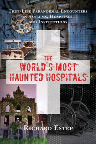 The Worlds Most Haunted Hospitals: True-Life Paranormal Encounters – VERY GOOD