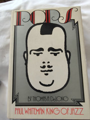 POPS Paul Whiteman King of Jazz Thomas DeLong Hardcover- 360 pages with photos